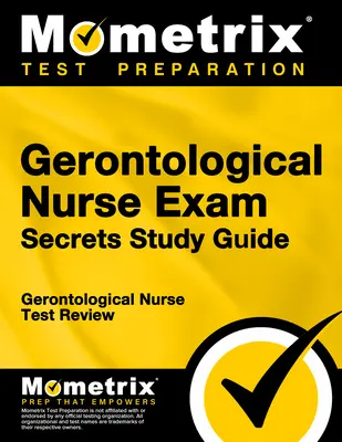 Tajniki egzaminu na pielęgniarkę gerontologiczną: Przegląd testu pielęgniarki gerontologicznej - Gerontological Nurse Exam Secrets Study Guide: Gerontological Nurse Test Review