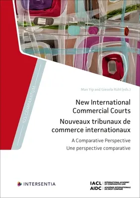 Nowe międzynarodowe sądy gospodarcze: Perspektywa porównawcza Tom 10 - New International Commercial Courts: A Comparative Perspective Volume 10