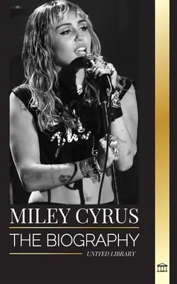 Miley Cyrus: Biografia amerykańskiej kameleon pop, jej sława i kontrowersje - Miley Cyrus: The biography of the American Pop Chameleon, her fame and controversies