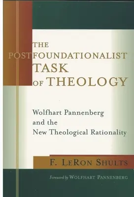Postfundacjonalistyczne zadanie teologii: Wolfhart Pannenberg i nowa racjonalność teologiczna - The Postfoundationalist Task of Theology: Wolfhart Pannenberg and the New Theological Rationality