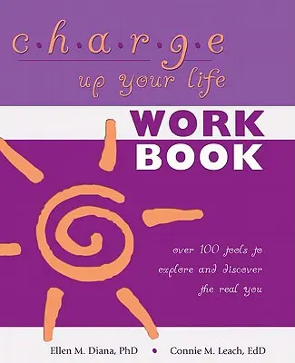 Naładuj swoje życie: Ponad 100 narzędzi do odkrywania prawdziwego siebie - Charge Up Your Life: Over 100 Tools to Explore and Discover the Real You