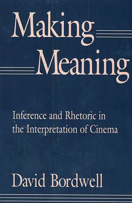 Making Meaning: Wnioskowanie i retoryka w interpretacji kina - Making Meaning: Inference and Rhetoric in the Interpretation of Cinema