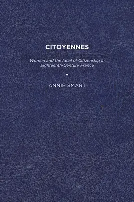 Citoyennes: Kobiety i ideał obywatelstwa w osiemnastowiecznej Francji - Citoyennes: Women and the Ideal of Citizenship in Eighteenth-Century France