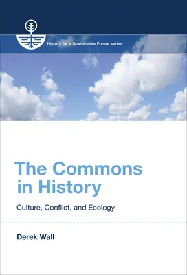 The Commons in History: Kultura, konflikt i ekologia - The Commons in History: Culture, Conflict, and Ecology