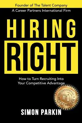 Właściwe zatrudnianie: jak przekształcić rekrutację w przewagę konkurencyjną - Hiring Right: How to Turn Recruiting Into Your Competitive Advantage