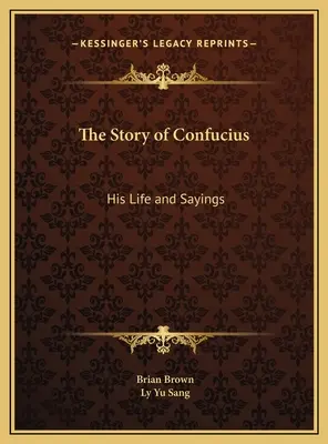 Historia Konfucjusza: Jego życie i powiedzenia - The Story of Confucius: His Life and Sayings