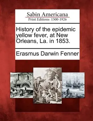 Historia epidemii żółtej febry w Nowym Orleanie w 1853 r. - History of the Epidemic Yellow Fever, at New Orleans, La. in 1853.