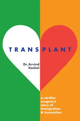 Transplantacja: Opowieść kardiochirurga o imigracji i innowacjach - Transplant: A Cardiac Surgeon's Story of Immigration and Innovation
