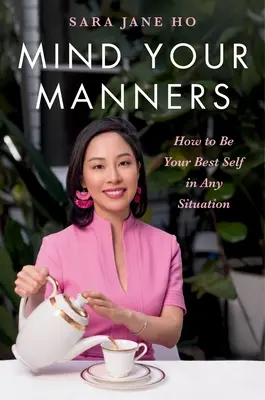 Mind Your Manners: Jak być najlepszym sobą w każdej sytuacji - Mind Your Manners: How to Be Your Best Self in Any Situation