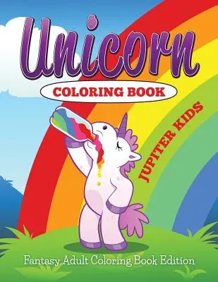 Kolorowanka Jednorożec: Kolorowanka dla dorosłych fantasy - Unicorn Coloring Book: Fantasy Adult Coloring Book