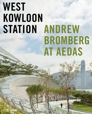 Stacja West Kowloon: Andrew Bromberg w Aedas - West Kowloon Station: Andrew Bromberg at Aedas