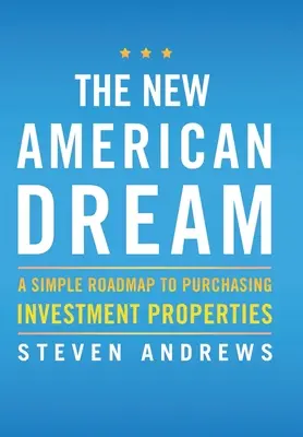 Nowy amerykański sen: Prosta mapa drogowa do zakupu nieruchomości inwestycyjnych - The New American Dream: A Simple Roadmap To Purchasing Investment Properties