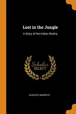 Zagubieni w dżungli: Historia indyjskiego buntu - Lost in the Jungle: A Story of the Indian Mutiny