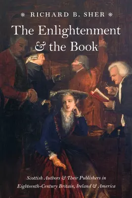 Oświecenie i książka: Szkoccy autorzy i ich wydawcy w osiemnastowiecznej Wielkiej Brytanii, Irlandii i Ameryce - The Enlightenment and the Book: Scottish Authors and Their Publishers in Eighteenth-Century Britain, Ireland, and America