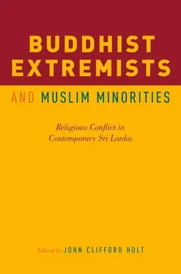 Buddyjscy ekstremiści i mniejszości muzułmańskie: Konflikt religijny we współczesnej Sri Lance - Buddhist Extremists and Muslim Minorities: Religious Conflict in Contemporary Sri Lanka