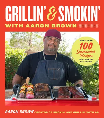 Wędzenie i grillowanie z Aaronem Brownem: Ponad 100 spektakularnych przepisów na gotowanie na świeżym powietrzu - Smokin' and Grillin' with Aaron Brown: More Than 100 Spectacular Recipes for Cooking Outdoors