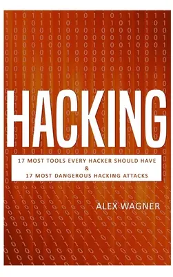 Hacking: 17 niezbędnych narzędzi, które powinien mieć każdy haker i 17 najbardziej niebezpiecznych ataków hakerskich - Hacking: 17 Must Tools every Hacker should have & 17 Most Dangerous Hacking Attacks
