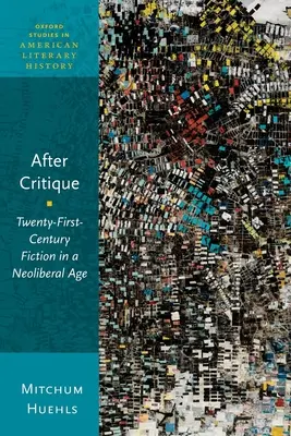 Po krytyce: Fikcja dwudziestego pierwszego wieku w epoce neoliberalnej - After Critique: Twenty-First-Century Fiction in a Neoliberal Age