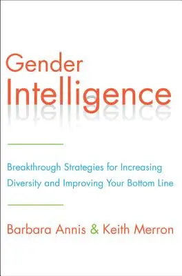 Inteligencja płci: Przełomowe strategie zwiększania różnorodności i poprawy wyników finansowych - Gender Intelligence: Breakthrough Strategies for Increasing Diversity and Improving Your Bottom Line