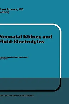 Nerki noworodków i płyny-elektrolity: Materiały z IX Seminarium Nefrologii Pediatrycznej, które odbyło się w Bal Harbour na Florydzie w dniach 31 stycznia - 4 lutego 1982 r. - Neonatal Kidney and Fluid-Electrolytes: Proceedings of Pediatric Nephrology Seminar IX, Held at Bal Harbour, Florida, January 31 - February 4, 1982