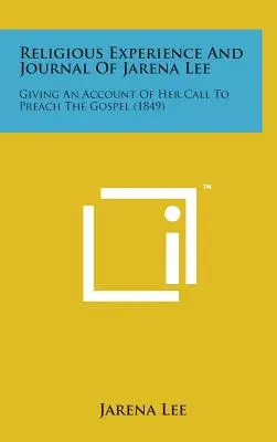 Doświadczenie religijne i dziennik Jareny Lee: opis jej powołania do głoszenia Ewangelii - Religious Experience and Journal of Jarena Lee: Giving an Account of Her Call to Preach the Gospel