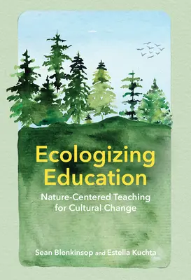 Edukacja ekologiczna: Nauczanie skoncentrowane na przyrodzie na rzecz zmian kulturowych - Ecologizing Education: Nature-Centered Teaching for Cultural Change