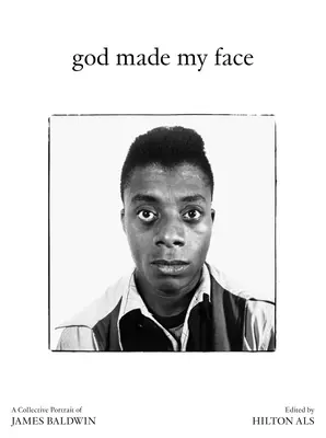 Bóg stworzył moją twarz: Zbiorowy portret Jamesa Baldwina - God Made My Face: A Collective Portrait of James Baldwin