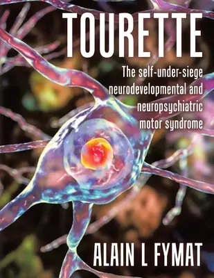 Tourette: Samoistny neurorozwojowy i neuropsychiatryczny zespół ruchowy - Tourette: The self-under-siege neurodevelopmental and neuropsychiatric motor syndrome