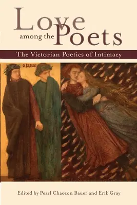 Miłość wśród poetów: Wiktoriańska poetyka intymności - Love Among the Poets: The Victorian Poetics of Intimacy