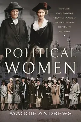 Kobiety polityki: Piętnaście kampanii, które zmieniły dwudziestopierwszowieczną Wielką Brytanię - Political Women: Fifteen Campaigns That Changed Twenty-First-Century Britain