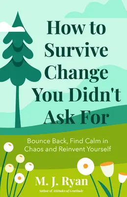 Jak przetrwać zmiany, o które nie prosiłeś: Odbij się, znajdź spokój w chaosie i odkryj siebie na nowo - How to Survive Change You Didn't Ask for: Bounce Back, Find Calm in Chaos and Reinvent Yourself