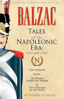 Opowieści z epoki napoleońskiej: 1 - Chouans, Juana, epizod z czasów terroru i Napoleon ludu - Tales of the Napoleonic Era: 1-The Chouans, Juana, an Episode Under the Terror & the Napoleon of the People