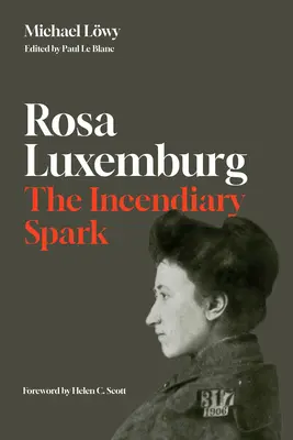 Róża Luksemburg: Iskra zapalna: Eseje - Rosa Luxemburg: The Incendiary Spark: Essays