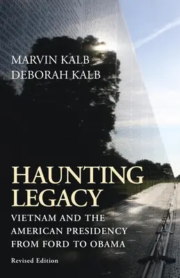 Nawiedzające dziedzictwo: Wietnam i amerykańska prezydentura od Forda do Obamy - Haunting Legacy: Vietnam and the American Presidency from Ford to Obama