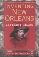 Wynalezienie Nowego Orleanu: Pisma Lafcadio Hearna - Inventing New Orleans: Writings of Lafcadio Hearn