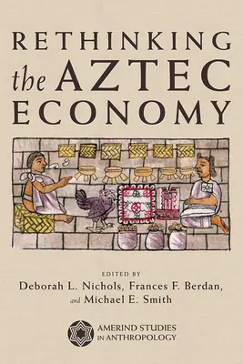 Przemyślenie gospodarki Azteków - Rethinking the Aztec Economy
