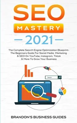 SEO Mastery 2021: The Complete Search Engine Optimization Blueprint+ The Beginners Guide For Social Media Marketing & SEO On YouTube, In