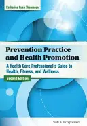 Praktyka prewencyjna i promocja zdrowia: Przewodnik pracownika służby zdrowia po zdrowiu, sprawności fizycznej i dobrym samopoczuciu - Prevention Practice and Health Promotion: A Health Care Professional's Guide to Health, Fitness, and Wellness