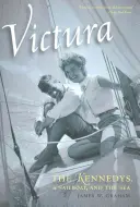 Victura: Kennedy, żaglówka i morze - Victura: The Kennedys, a Sailboat, and the Sea