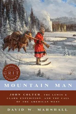 Człowiek gór: John Colter, wyprawa Lewisa i Clarka oraz zew amerykańskiego Zachodu - Mountain Man: John Colter, the Lewis & Clark Expedition, and the Call of the American West