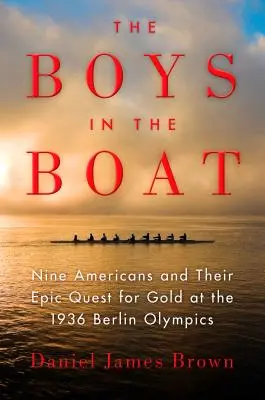 The Boys in the Boat: Dziewięciu Amerykanów i ich epicka wyprawa po złoto na Igrzyskach Olimpijskich w Berlinie w 1936 roku - The Boys in the Boat: Nine Americans and Their Epic Quest for Gold at the 1936 Berlin Olympics