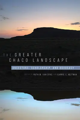 The Greater Chaco Landscape: Przodkowie, nauka i rzecznictwo - The Greater Chaco Landscape: Ancestors, Scholarship, and Advocacy