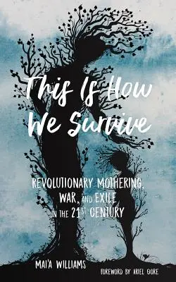 This Is How We Survive: Rewolucyjne macierzyństwo, wojna i wygnanie w XXI wieku - This Is How We Survive: Revolutionary Mothering, War, and Exile in the 21st Century