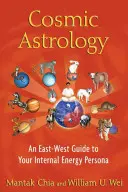 Astrologia kosmiczna: Przewodnik Wschód-Zachód po twojej wewnętrznej osobowości energetycznej - Cosmic Astrology: An East-West Guide to Your Internal Energy Persona