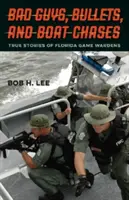 Bad Guys, Bullets, and Boat Chases: Prawdziwe historie strażników łowieckich z Florydy - Bad Guys, Bullets, and Boat Chases: True Stories of Florida Game Wardens