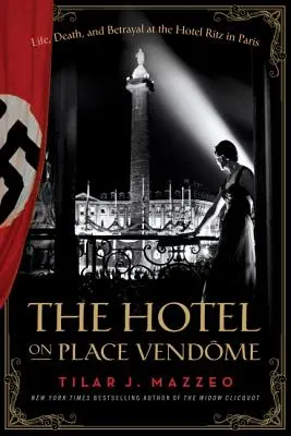 Hotel na Place Vendome: Życie, śmierć i zdrada w paryskim hotelu Ritz - The Hotel on Place Vendome: Life, Death, and Betrayal at the Hotel Ritz in Paris