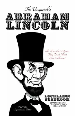 The Unquotable Abraham Lincoln: Cytaty prezydenta, których nie chcą, żebyś wiedział! - The Unquotable Abraham Lincoln: The President's Quotes They Don't Want You to Know!