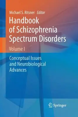 Podręcznik zaburzeń ze spektrum schizofrenii, tom I: Kwestie koncepcyjne i postępy neurobiologiczne - Handbook of Schizophrenia Spectrum Disorders, Volume I: Conceptual Issues and Neurobiological Advances