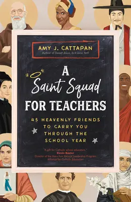 Święty oddział dla nauczycieli: 45 niebiańskich przyjaciół, którzy pomogą ci przetrwać rok szkolny - A Saint Squad for Teachers: 45 Heavenly Friends to Carry You Through the School Year