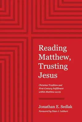 Czytając Mateusza, ufając Jezusowi: Tradycja chrześcijańska i spełnienie z pierwszego wieku w Ewangelii Mateusza 24-25 - Reading Matthew, Trusting Jesus: Christian Tradition and First-Century Fulfillment within Matthew 24-25